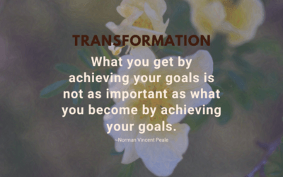 What you get by achieving your goals is not as important as what you become by achieving your goals. ~Norman Vincent Peale