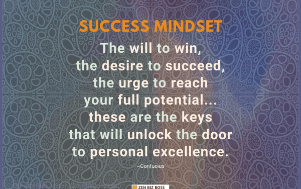 The will to win, the desire to succeed, the urge to reach your full potential… these are the keys that will unlock the door to personal excellence. ~Confucius